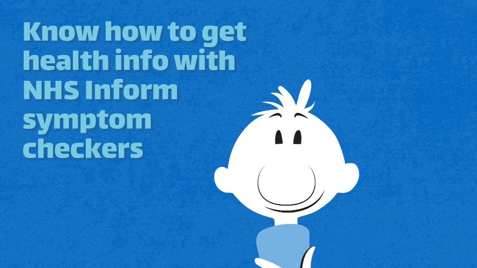 Poster with cartoon person on it and text that says 'Know how to get health info with NHS inform symptom checkers'.